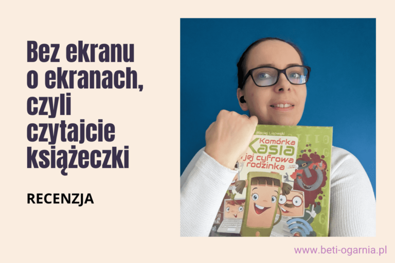 Bez ekranu o ekranach, czyli recenzja książki "Komórka Kasia i jej cyfrowa rodzinka" - zapowiedź recenzji, kobieta w okularach trzymająca książkę